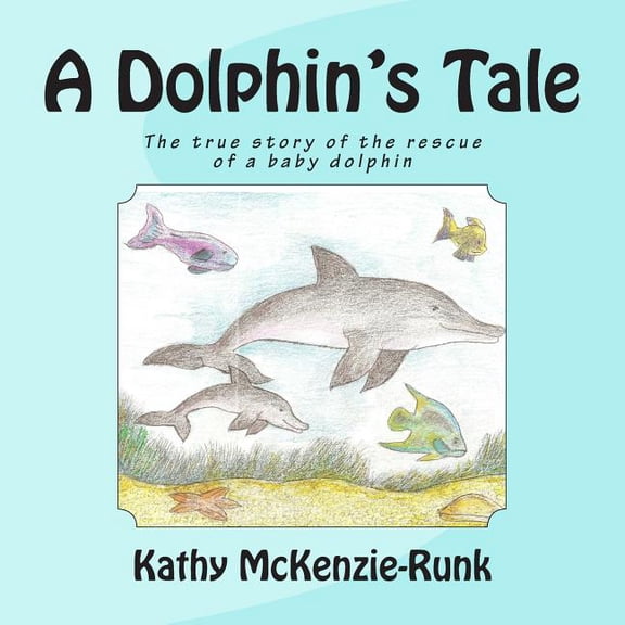 A Dolphin's Tale: The true story of the rescue of a baby dolphin, (Paperback)