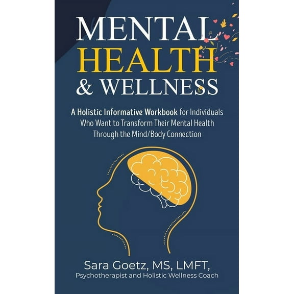 Mental Health & Wellness: A Holistic Informative Workbook for Individuals Who Want to Transform Their Mental Health Thro, (Hardcover)