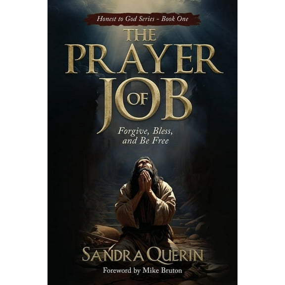 Honest to God The Prayer of JOB: Forgive, Bless, and Be Free, Book 1, (Paperback)