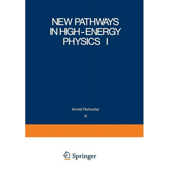 Studies in the Natural Sciences New Pathways in High-Energy Physics I: Magnetic Charge and Other Fundamental Approaches, Book 10, (Paperback)