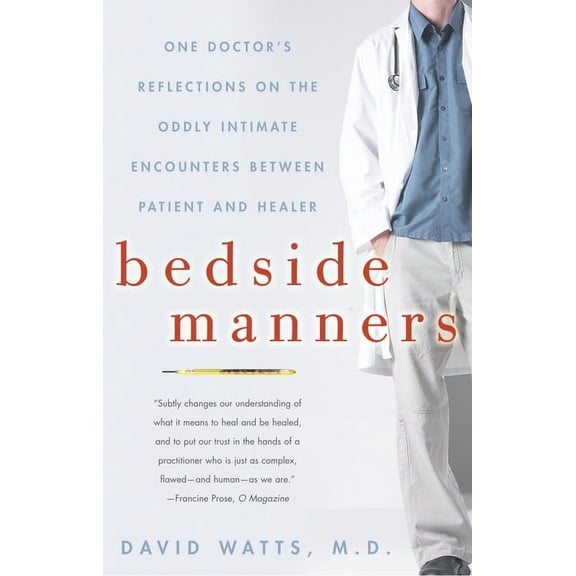 Bedside Manners: One Doctor's Reflections on the Oddly Intimate Encounters Between Patient and Healer, (Paperback)