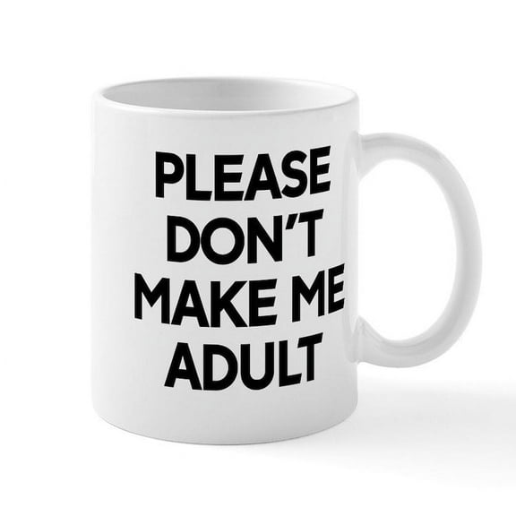 CafePress - Please Don't Make Me Adult Today - 11 oz Ceramic Mug - Novelty Coffee Tea Cup