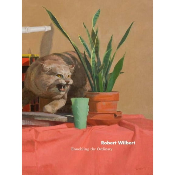 Robert Wilbert: Ennobling the Ordinary (Hardcover)
