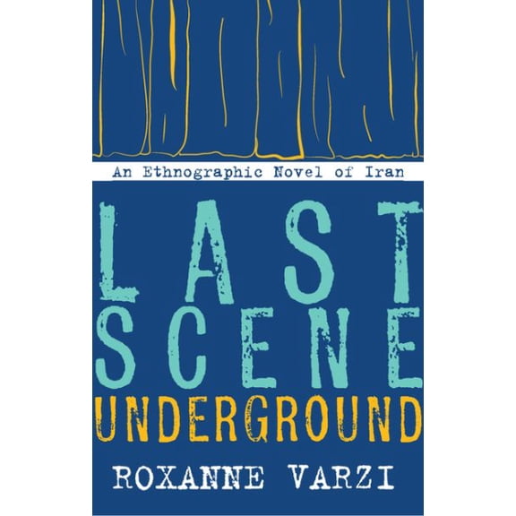 Pre-Owned Last Scene Underground : An Ethnographic Novel of Iran (Paperback)