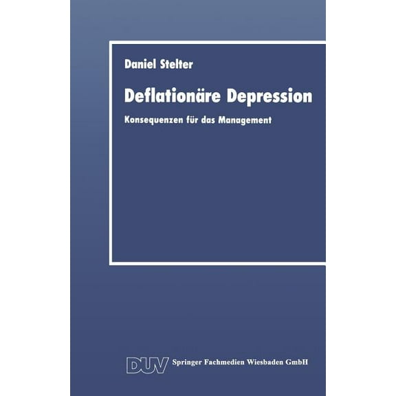 Duv Wirtschaftswissenschaft Deflationäre Depression: Konsequenzen Für Das Management, (Paperback)