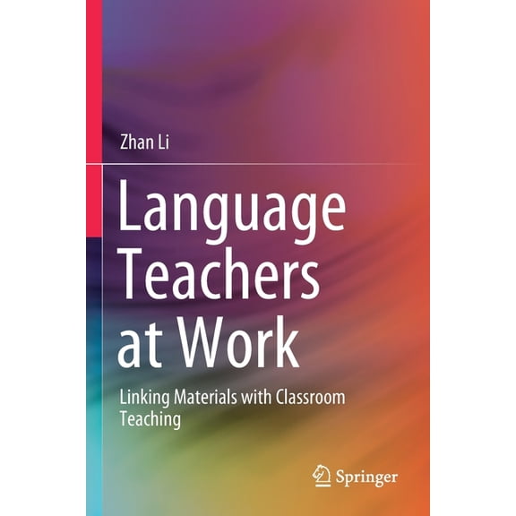 Language Teachers at Work: Linking Materials with Classroom Teaching, (Paperback)