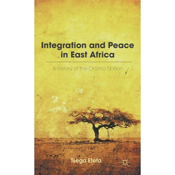 Integration and Peace in East Africa: A History of the Oromo Nation, (Hardcover)