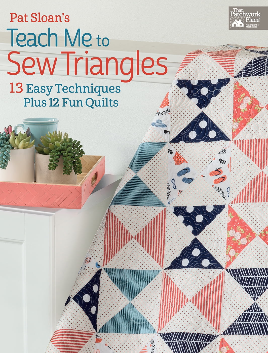 Pat Sloan's Teach Me to Sew Triangles 13 Easy Techniques Plus 12 Fun
