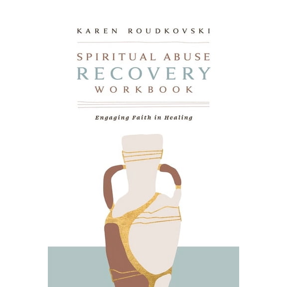 Spiritual Abuse Recovery Workbook: Engaging Faith in Healing, (Paperback)