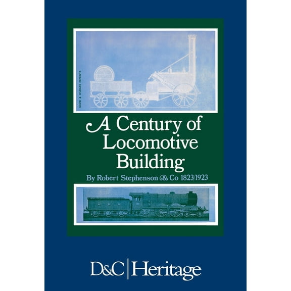 A Century of Locomotive Building: By Robert Stephenson & Co 1823/1923, (Hardcover)