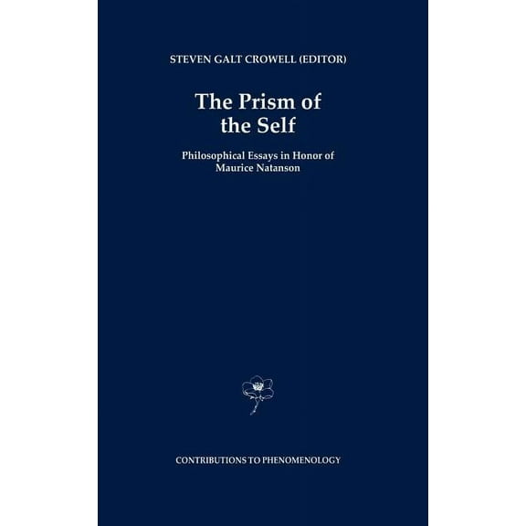 Contributions to Phenomenology The Prism of the Self: Philosophical Essays in Honor of Maurice Natanson, Book 19, (Hardcover)