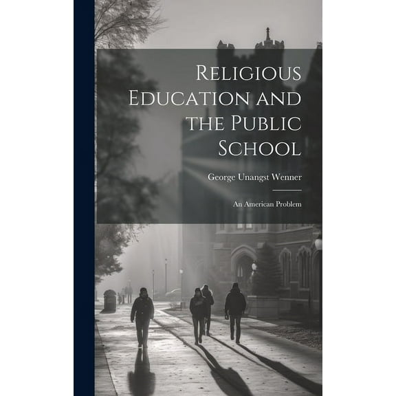 Religious Education and the Public School: An American Problem, (Hardcover)