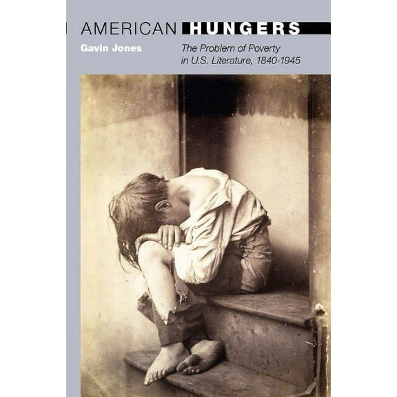 20/21 American Hungers: The Problem of Poverty in U.S. Literature, 1840-1945, Book 9, (Paperback)