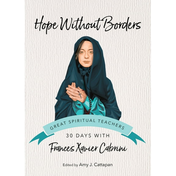 Great Spiritual Teachers Hope Without Borders: 30 Days with Frances Xavier Cabrini, (Paperback)