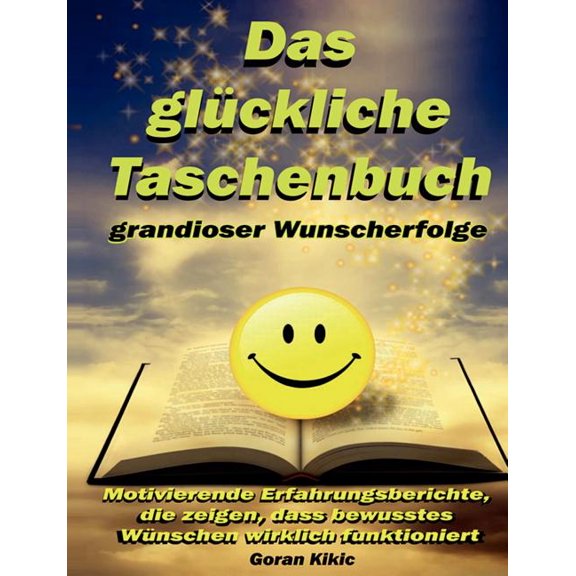 Das glÃ¼ckliche Taschenbuch grandioser Wunscherfolge: Motivierende Erfahrungsberichte, die zeigen, dass bewusstes WÃ¼nsche, (Paperback)