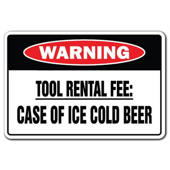 Tool Rental Fee: Case Of Ice Cold Beer Warning Sign | Indoor/Outdoor | Funny Home Décor for Garages, Living Rooms, Bedroom, Offices | SignMission Gag Novelty Gift Borrow Sign Wall