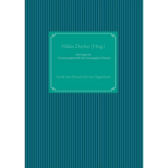 unterwegs sein: Lyrik vom Barock bis zur Gegenwart. Erweiterungsband fÃ¼r den Leistungskurs Deutsch, (Paperback)