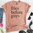 thumbnail image 2 of Fries Before Guys T-Shirt, Unisex Women's Men's Shirt, Hipster T-shirt, Girl Shirt, Single Shirt, Heather Sunset, Medium, 2 of 6