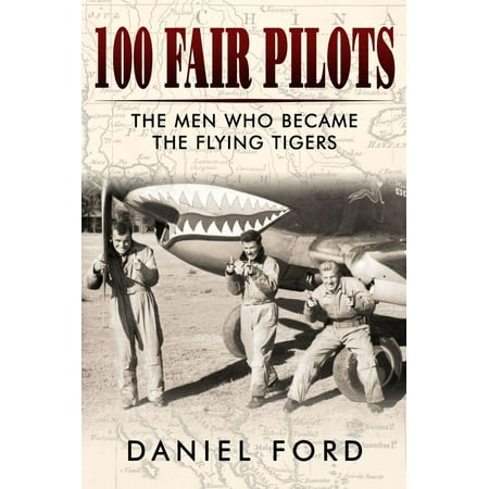 - 100 Fair Pilots: The Men Who Became the Flying Tigers - eBook