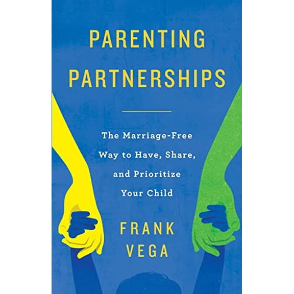 Pre-Owned Parenting Partnerships: The Marriage-Free Way to Have, Share, and Prioritize Your Child (Paperback) 1957048700 9781957048703