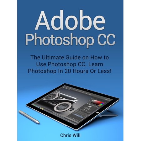 Adobe Photoshop: Learn Photoshop In 20 Hours Or Less! - (Best Place To Learn Photoshop)