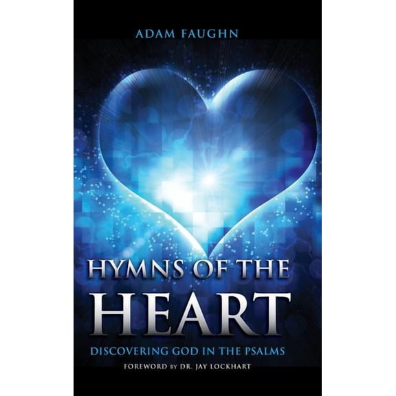 Hymns of the Heart: Discovering God in the Psalms, (Hardcover)