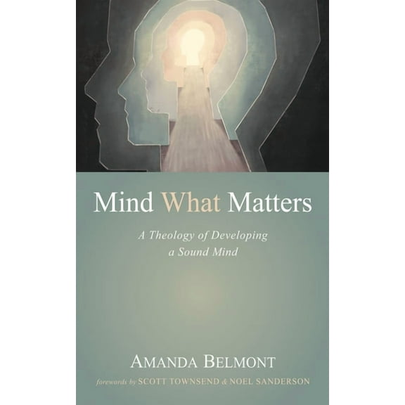 Mind What Matters: A Theology of Developing a Sound Mind, (Paperback)
