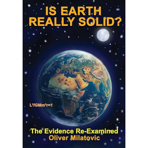 Is Earth Really Solid?: The Evidence Re-Examined, (Paperback)