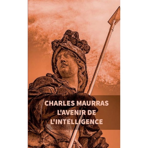 L'avenir de l'intelligence : Charles Maurras (Paperback)