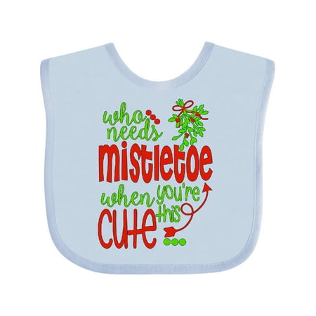 

Inktastic Who Needs Mistletoe When You re This Cute Christmas Gift Baby Boy or Baby Girl Bib
