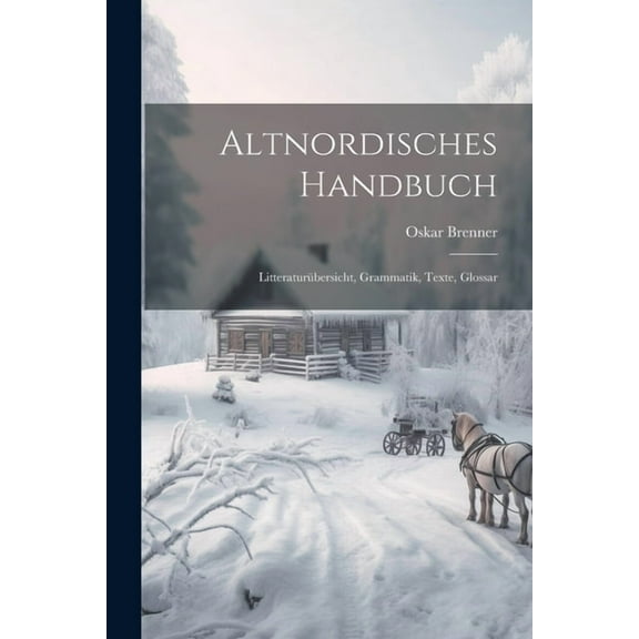 Altnordisches Handbuch: Litteraturübersicht, Grammatik, Texte, Glossar (Paperback)