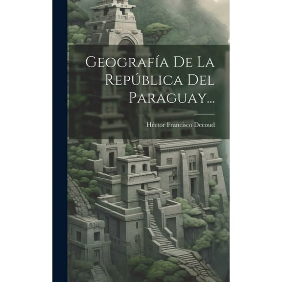 Geografía De La República Del Paraguay... (Hardcover)