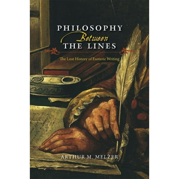 Philosophy Between the Lines: The Lost History of Esoteric Writing, (Paperback)