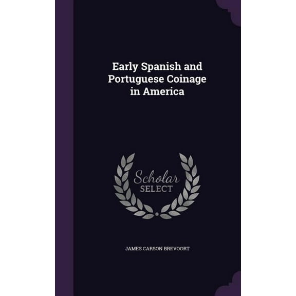 Early Spanish and Portuguese Coinage in America (Hardcover)