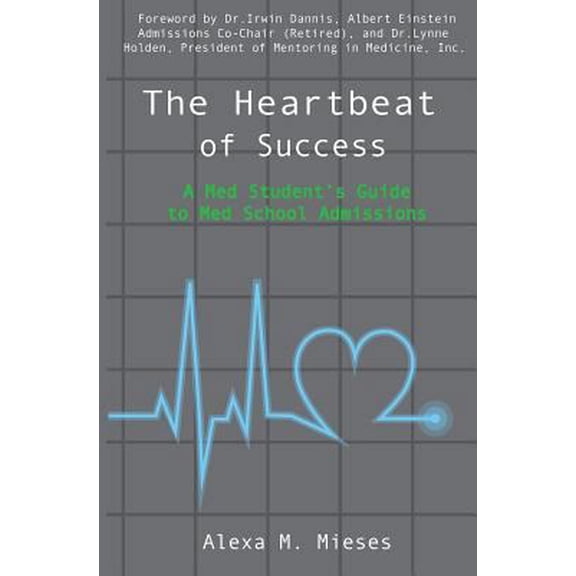 Pre-Owned The Heartbeat of Success: A Med Student's Guide to Med School Admissions (Paperback) 1491261854 9781491261859
