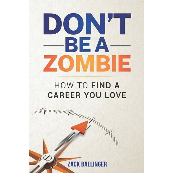 Don't Be A Zombie: How to Find a Career You Love, (Paperback)