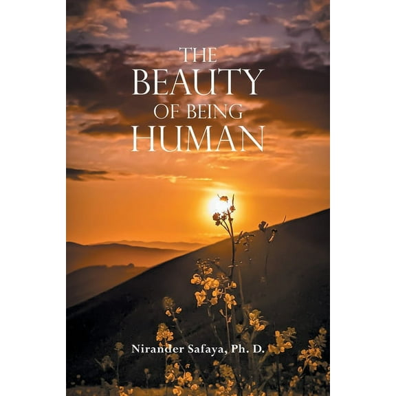 The Beauty of Being Human (Paperback) by Nirander Safaya Ph D