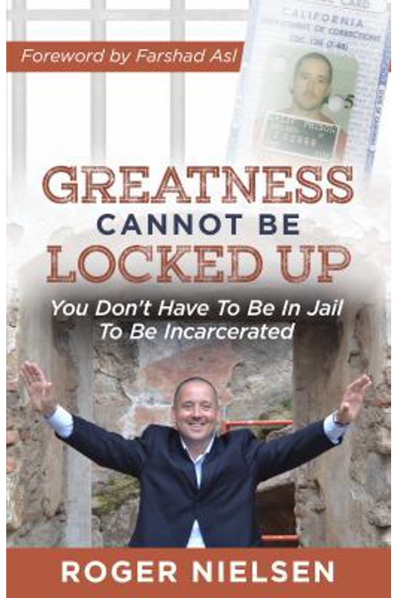 Pre-Owned Greatness Cannot Be Locked Up: You Don't Have To Be In Jail To Be Incarcerated (Paperback) 1944878602 9781944878603