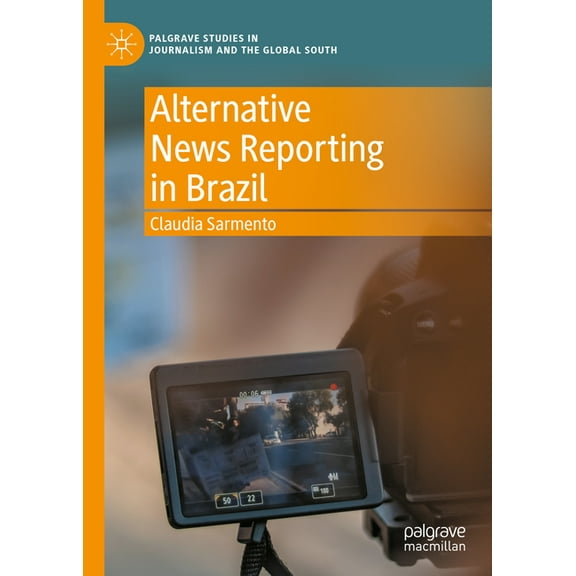 Palgrave Studies in Journalism and the G Alternative News Reporting in Brazil, (Hardcover)