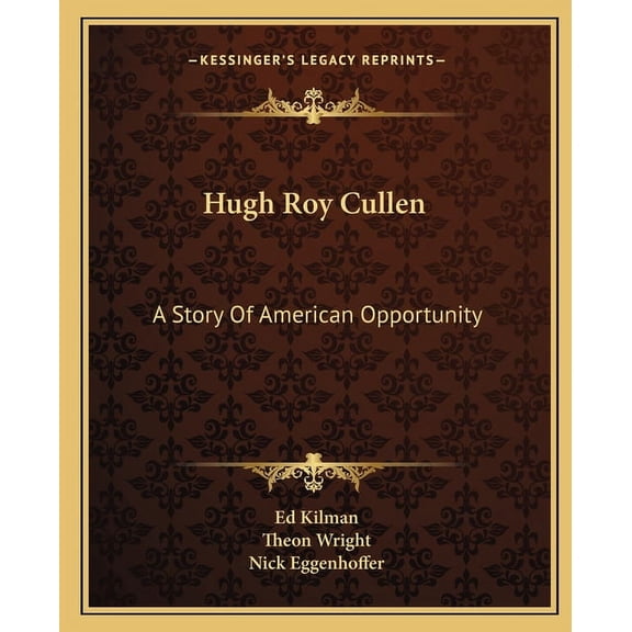 Hugh Roy Cullen: A Story Of American Opportunity