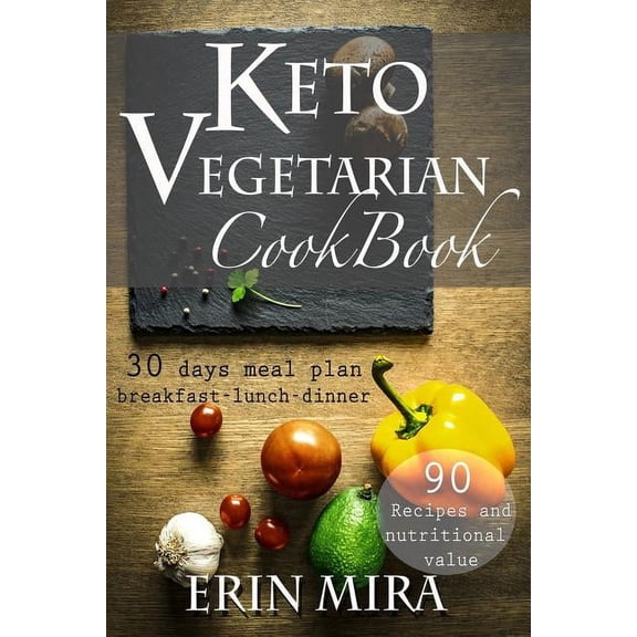 Keto Vegetarian Cookbook: 30 days meal plan, breakfast, lunch, dinner, 90 recipes with nutritional value (Paperback)