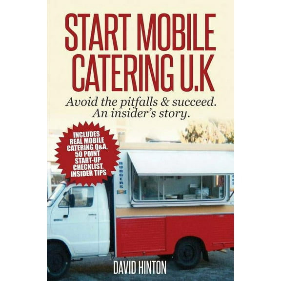 Start Mobile Catering UK: Avoid the pitfalls & succeed. An insider's story, (Paperback)