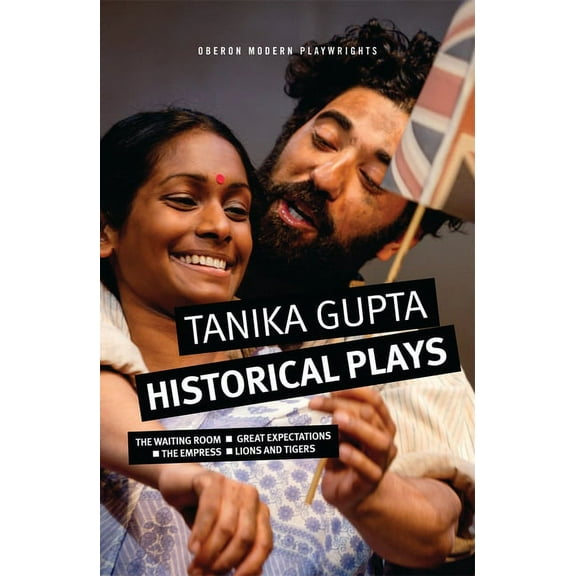 Methuen Drama Play Collections Tanika Gupta: Historical Plays: The Waiting Room; Great Expectations; The Empress; Lions and Tigers, Book 26, (Paperback)