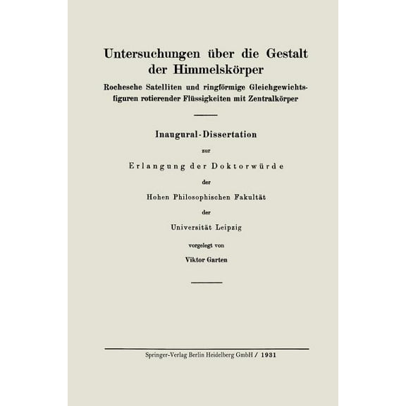 Untersuchungen Ãber Die Gestalt Der Himmelskörper: Rochesche Satelliten Und Ringförmige Gleichgewichtsfiguren Rotierende, (Paperback)