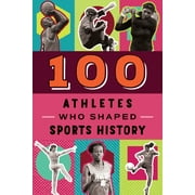 100: 100 Athletes Who Shaped Sports History (Paperback)
