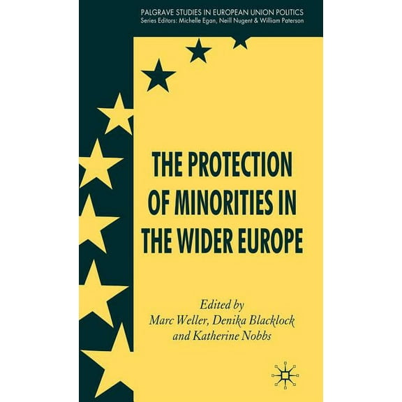 Palgrave Studies in European Union Polit The Protection of Minorities in the Wider Europe, (Hardcover)