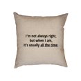 thumbnail image 1 of I'm Not Always Right, But When I Am, It's Usually All The Decorative Linen Throw Cushion Pillow Case with Insert, 1 of 6