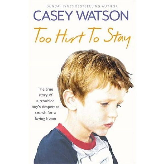 Too Hurt to Stay: The True Story of a Troubled Boy's Desperate Search for a Loving Home, (Paperback)