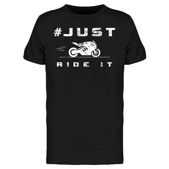 Just Ride It T-Shirt Men -Image by Shutterstock, Male Medium