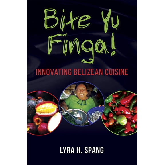 Bite Yu Finga!: Innovating Belizean Cuisine, (Paperback)